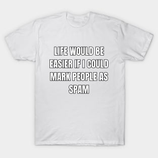 Mark People As Spam Sarcastic Vibes Tee! T-Shirt